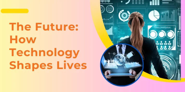 The Future How Technology Shapes Lives